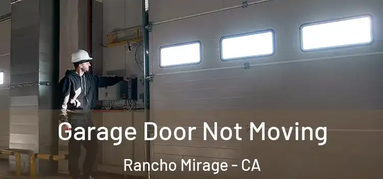  Garage Door Not Moving Rancho Mirage - CA