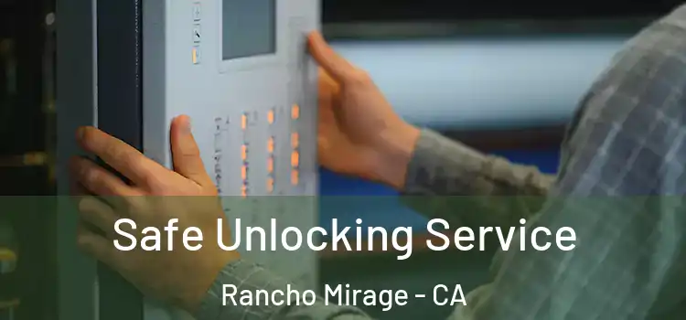  Safe Unlocking Service Rancho Mirage - CA